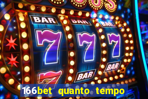 166bet quanto tempo demora para cair na conta